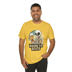 Skeleton Drank to Death Shirt | Drink Beer Unisex T-Shirt