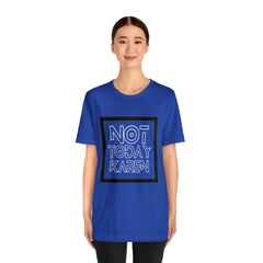 Not Today Karen Shirt | Millennial Collection Unisex T-Shirt