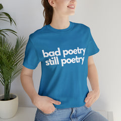 Bad Poetry Is Still Poetry Shirt | Bad Poetry Day T-Shirt