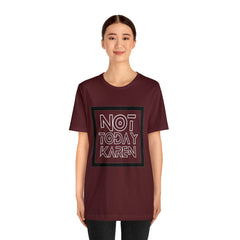Not Today Karen Shirt | Millennial Collection Unisex T-Shirt