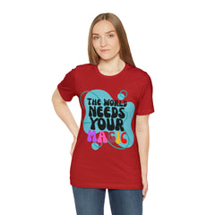 The World Needs Your Magic Shirt | Motivational Unisex T-Shirt