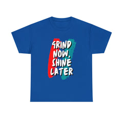 Grind Now, Shine Later Shirt | Hustler In Motion Unisex T-Shirt