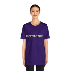Did You Pray Today Shirt | Religious Prayer Reminder Statement T-Shirt