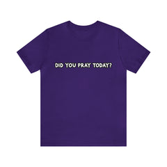 Did You Pray Today Shirt | Religious Prayer Reminder Statement T-Shirt