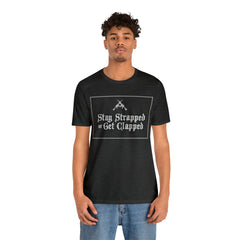 Stay Strapped or Get Clapped | Gun Firearms Self-Defense T-Shirt