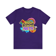 It's a Good Day to Do Arts Shirt | School Unisex T-Shirt