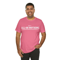 All or Nothing Shirt | F*ck it Unisex Statement T-Shirt