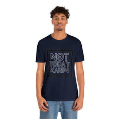 Not Today Karen Shirt | Millennial Collection Unisex T-Shirt