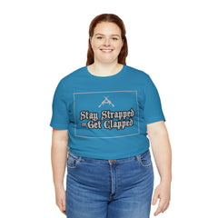 Stay Strapped or Get Clapped | Gun Firearms Self-Defense T-Shirt