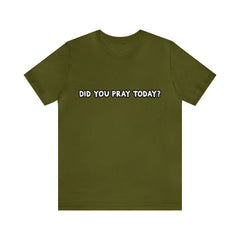 Did You Pray Today Shirt | Religious Prayer Reminder Statement T-Shirt