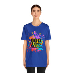 God Is Good All The Time Shirt | Faith In Fashion Unisex T-Shirt