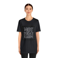 Not Today Karen Shirt | Millennial Collection Unisex T-Shirt