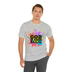 God Is Good All The Time Shirt | Faith In Fashion Unisex T-Shirt