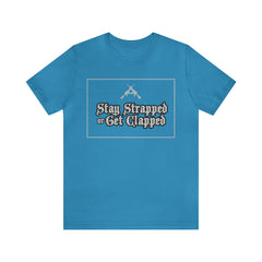 Stay Strapped or Get Clapped | Gun Firearms Self-Defense T-Shirt