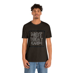 Not Today Karen Shirt | Millennial Collection Unisex T-Shirt