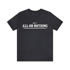 All or Nothing Shirt | F*ck it Unisex Statement T-Shirt