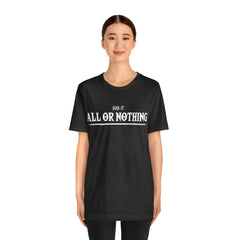 All or Nothing Shirt | F*ck it Unisex Statement T-Shirt