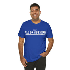 All or Nothing Shirt | F*ck it Unisex Statement T-Shirt