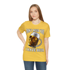 I Have Beer Shirt | Funny Drink Beer Unisex T-Shirt