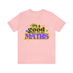 It's a Good Day to do Maths Shirt | School Unisex T-Shirt