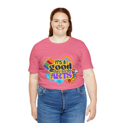 It's a Good Day to Do Arts Shirt | School Unisex T-Shirt