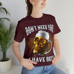 I Have Beer Shirt | Funny Drink Beer Unisex T-Shirt