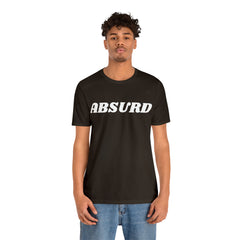 Absurd Funny Shirt | Hilarious Absurd Statement T-Shirt
