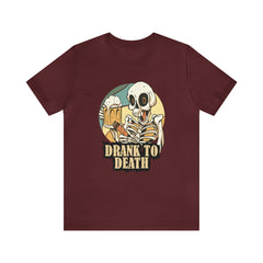 Skeleton Drank to Death Shirt | Drink Beer Unisex T-Shirt