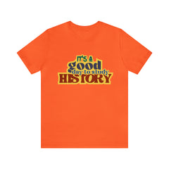 It's a Good Day to Study History Shirt | School Unisex T-Shirt