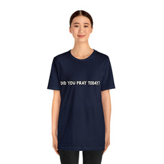 Did You Pray Today Shirt | Religious Prayer Reminder Statement T-Shirt