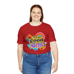 It's a Good Day to Do Arts Shirt | School Unisex T-Shirt