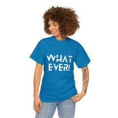 What Ever Shirt | Nonchalant Attitude Unisex T-shirt