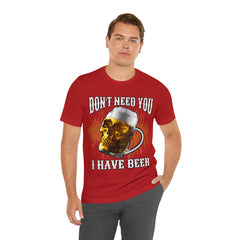 I Have Beer Shirt | Funny Drink Beer Unisex T-Shirt