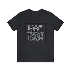 Not Today Karen Shirt | Millennial Collection Unisex T-Shirt
