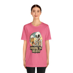 Skeleton Drank to Death Shirt | Drink Beer Unisex T-Shirt