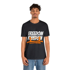FREEDOM Shirt | Bold Statement Unisex T-Shirt