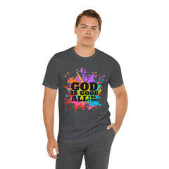 God Is Good All The Time Shirt | Faith In Fashion Unisex T-Shirt