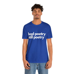Bad Poetry Is Still Poetry Shirt | Bad Poetry Day T-Shirt