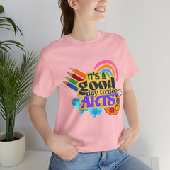 It's a Good Day to Do Arts Shirt | School Unisex T-Shirt