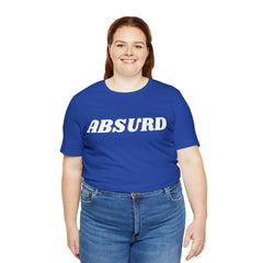 Absurd Funny Shirt | Hilarious Absurd Statement T-Shirt