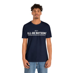 All or Nothing Shirt | F*ck it Unisex Statement T-Shirt