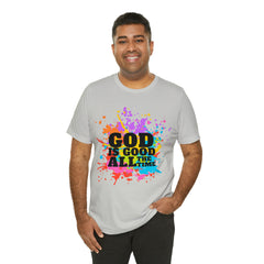 God Is Good All The Time Shirt | Faith In Fashion Unisex T-Shirt