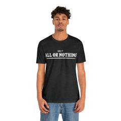 All or Nothing Shirt | F*ck it Unisex Statement T-Shirt