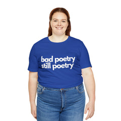 Bad Poetry Is Still Poetry Shirt | Bad Poetry Day T-Shirt