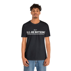 All or Nothing Shirt | F*ck it Unisex Statement T-Shirt