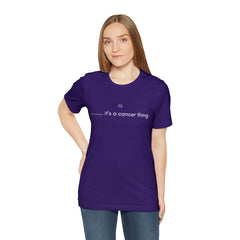 It's a Cancer Zodiac Thing Shirt | Zodiac Sign Statement T-Shirt