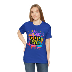 God Is Good All The Time Shirt | Faith In Fashion Unisex T-Shirt