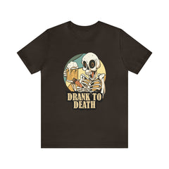 Skeleton Drank to Death Shirt | Drink Beer Unisex T-Shirt