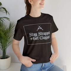 Stay Strapped or Get Clapped | Gun Firearms Self-Defense T-Shirt