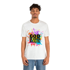 God Is Good All The Time Shirt | Faith In Fashion Unisex T-Shirt